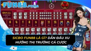 Sicbo Fun88 Là Gì? Dẫn Đầu Xu Hướng Thị Trường Cá Cược