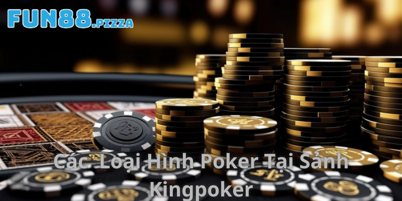 Sảnh KingPoker - Giới Thiệu Sảnh Cược Uy Tín Hàng Đầu 2026 3 Các loại hình poker tại sảnh game KingPoker