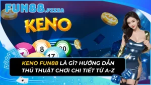 Keno Fun88 Là Gì? Hướng Dẫn Thủ Thuật Chơi Chi Tiết Từ A-Z 21 Keno Fun88 Là Gì? Hướng Dẫn Thủ Thuật Chơi Chi Tiết Từ A-Z