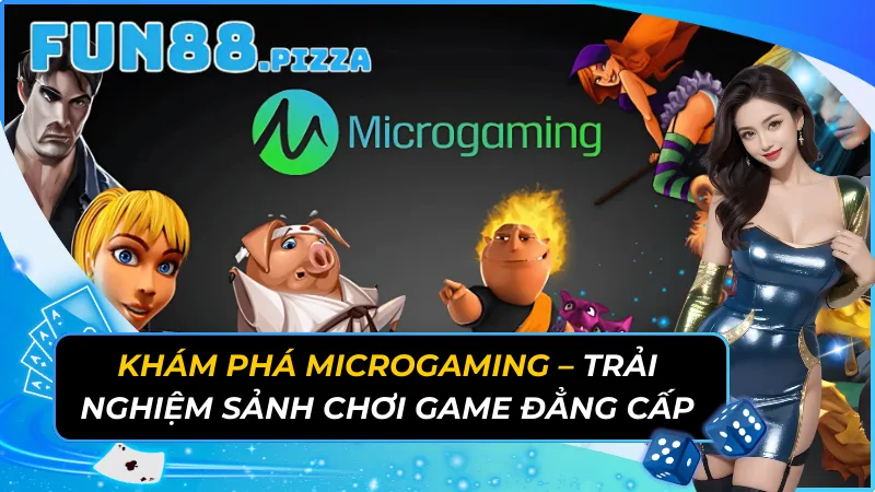 Khám Phá Microgaming – Trải Nghiệm Sảnh Chơi Game Đẳng Cấp 29 Microgaming